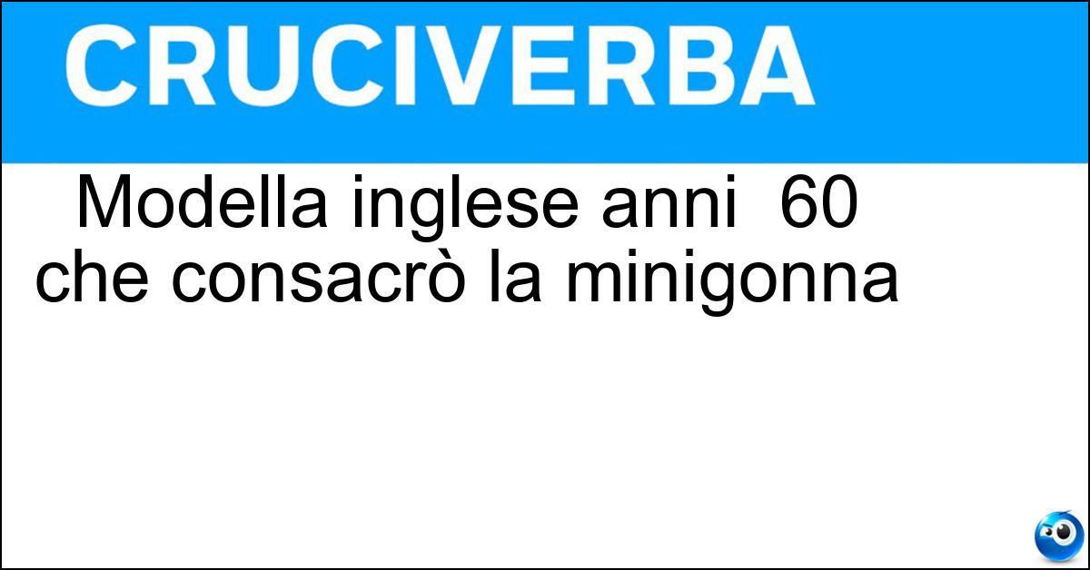Modella inglese anni 60 che consacrò la minigonna Soluzione Modella inglese anni 60 che consacrò la minigonna - Twiggy