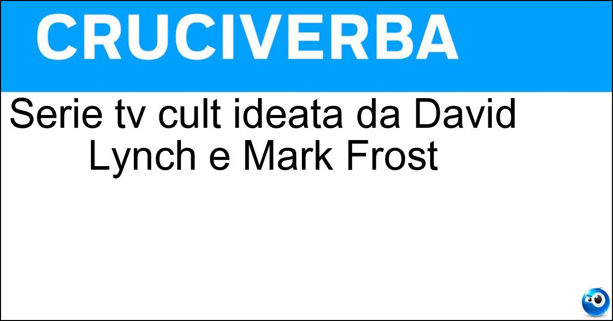 Serie tv cult ideata da David Lynch e Mark Frost Soluzione Serie tv cult ideata da David Lynch e Mark Frost - Twin Peaks