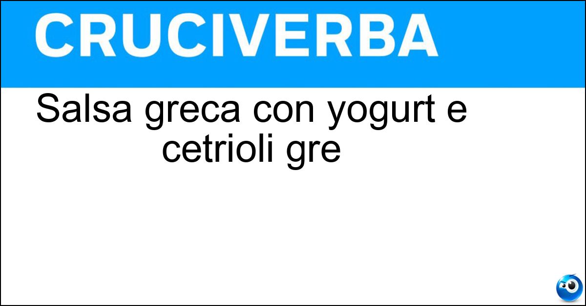 Soluzione Salsa greca con yogurt e cetrioli gre - Tzatziki