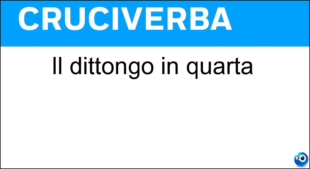 Il dittongo in quarta Soluzione Il dittongo in quarta - Ua