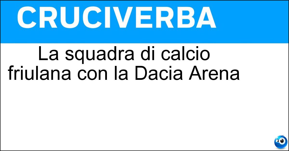 Soluzione La squadra di calcio friulana con la Dacia Arena - Udinese