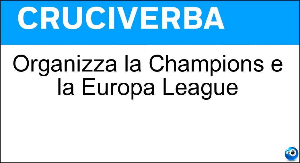 Organizza la Champions e la Europa League Soluzione Organizza la Champions e la Europa League - Uefa