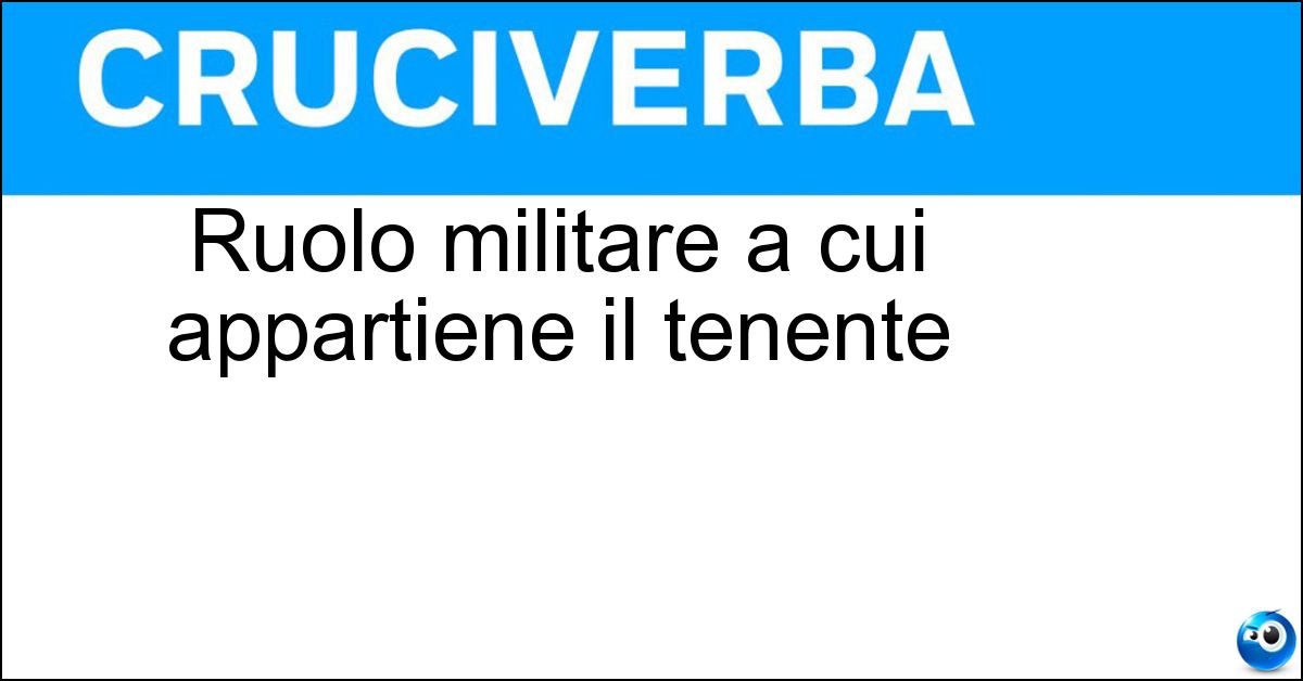 Ruolo militare a cui appartiene il tenente Soluzione Ruolo militare a cui appartiene il tenente - Ufficiale