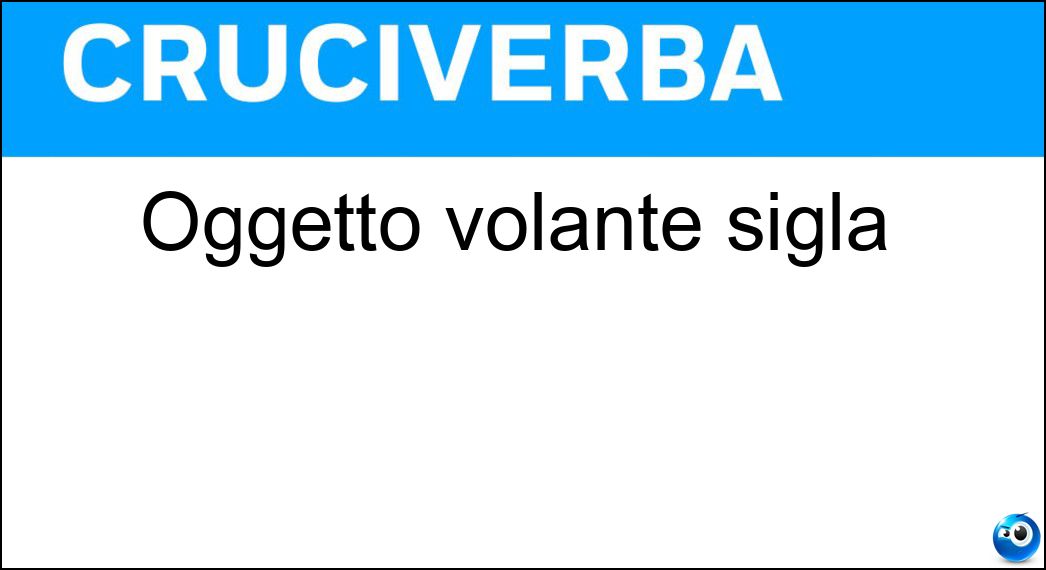 Oggetto volante sigla Soluzione Oggetto volante sigla - Ufo