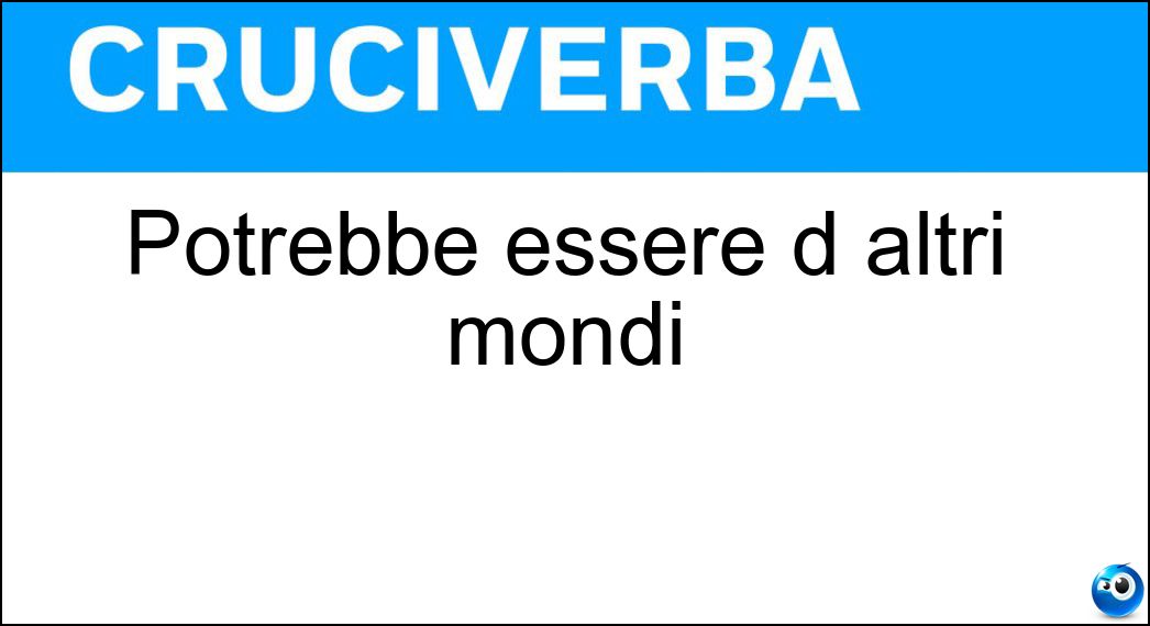 Potrebbe essere d altri mondi Soluzione Potrebbe essere d altri mondi - Ufo