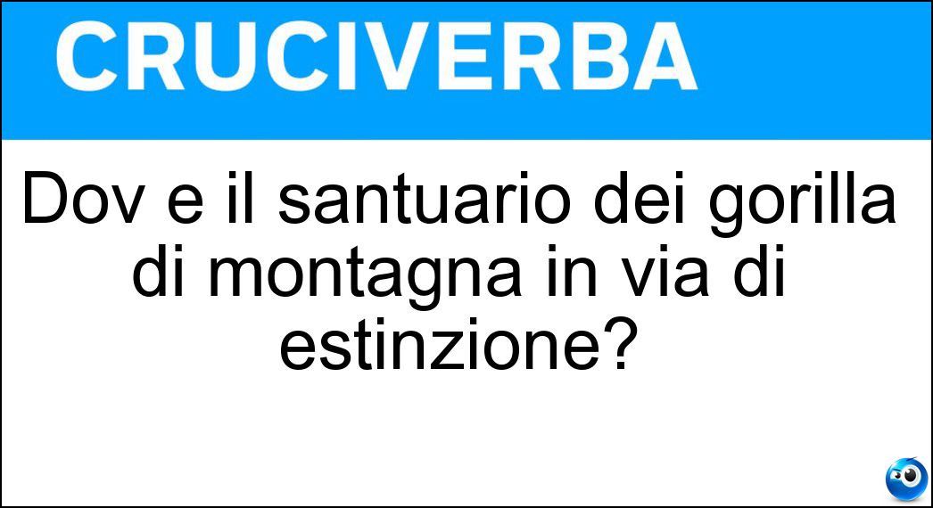 Dov è il santuario dei gorilla di montagna in via di estinzione? Soluzione Dov è il santuario dei gorilla di montagna in via di estinzione? - Uganda