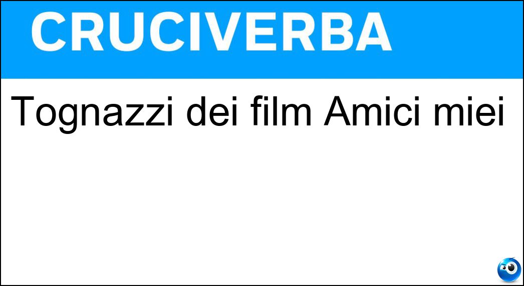 Tognazzi dei film Amici miei Soluzione Tognazzi dei film Amici miei - Ugo
