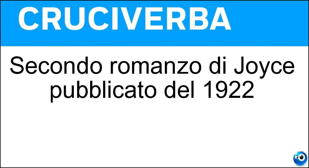 Secondo romanzo di Joyce pubblicato del 1922 Soluzione Secondo romanzo di Joyce pubblicato del 1922 - Ulisse