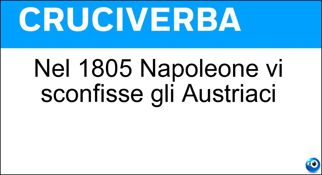 Nel 1805 Napoleone vi sconfisse gli Austriaci