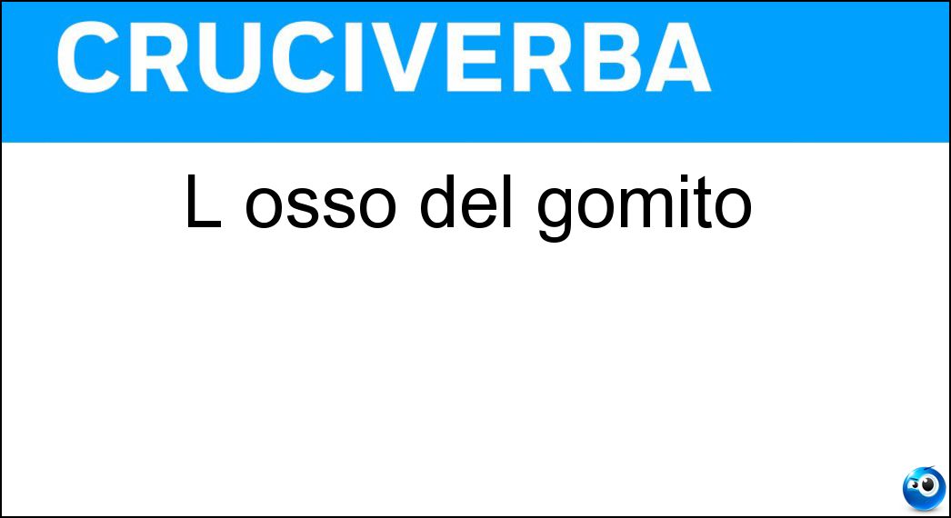 L osso del gomito Soluzione Cruciverba: L osso del gomito - Risposta Ulna