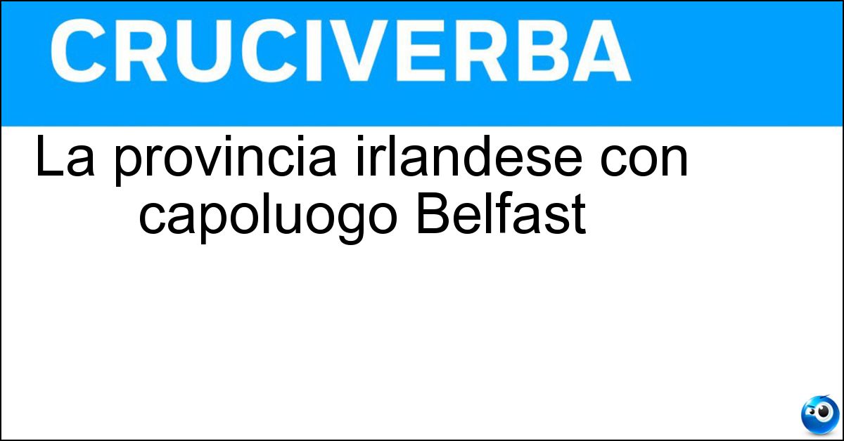 Soluzione La provincia irlandese con capoluogo Belfast - Ulster