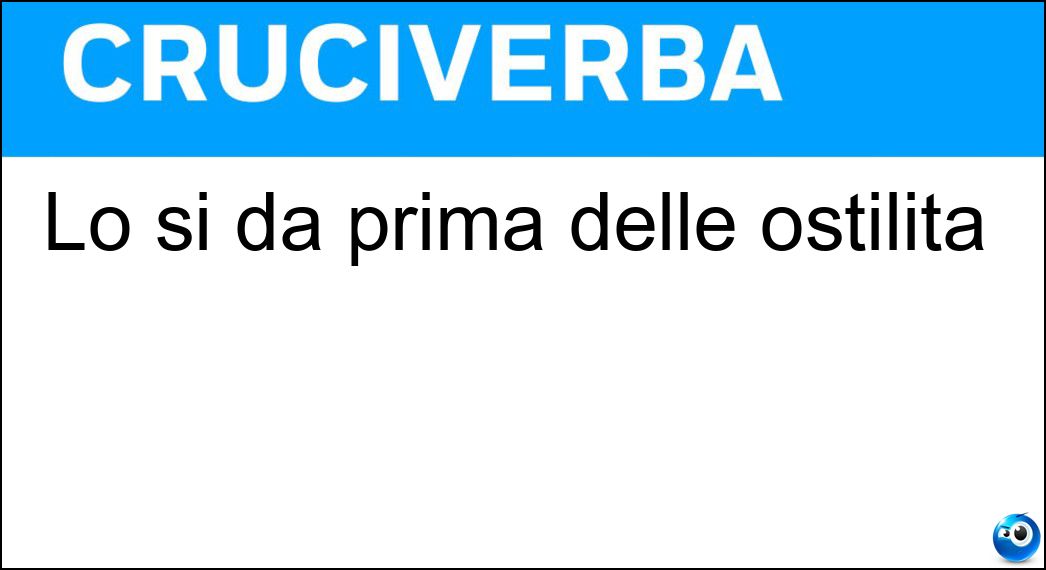 Lo si dà prima delle ostilità Soluzione Lo si dà prima delle ostilità - Ultimatum