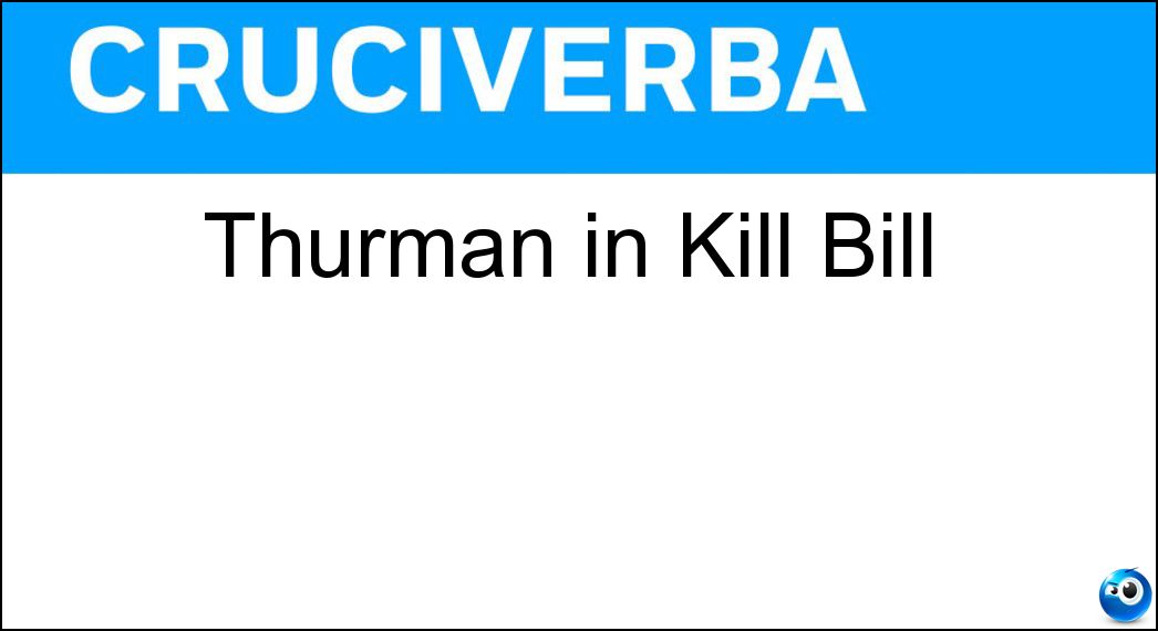 Thurman in Kill Bill Soluzione Thurman in Kill Bill - Uma