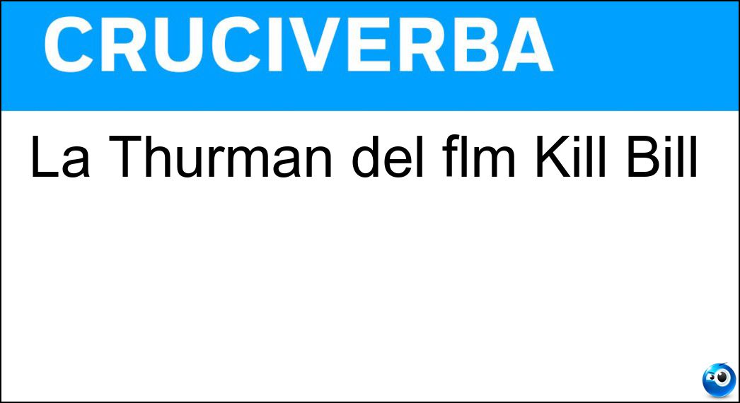 La Thurman del flm Kill Bill Soluzione La Thurman del flm Kill Bill - Uma