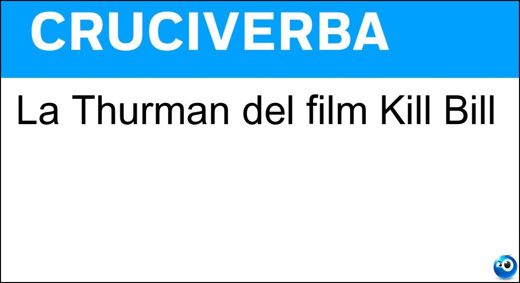La Thurman del film Kill Bill Soluzione La Thurman del film Kill Bill - Uma