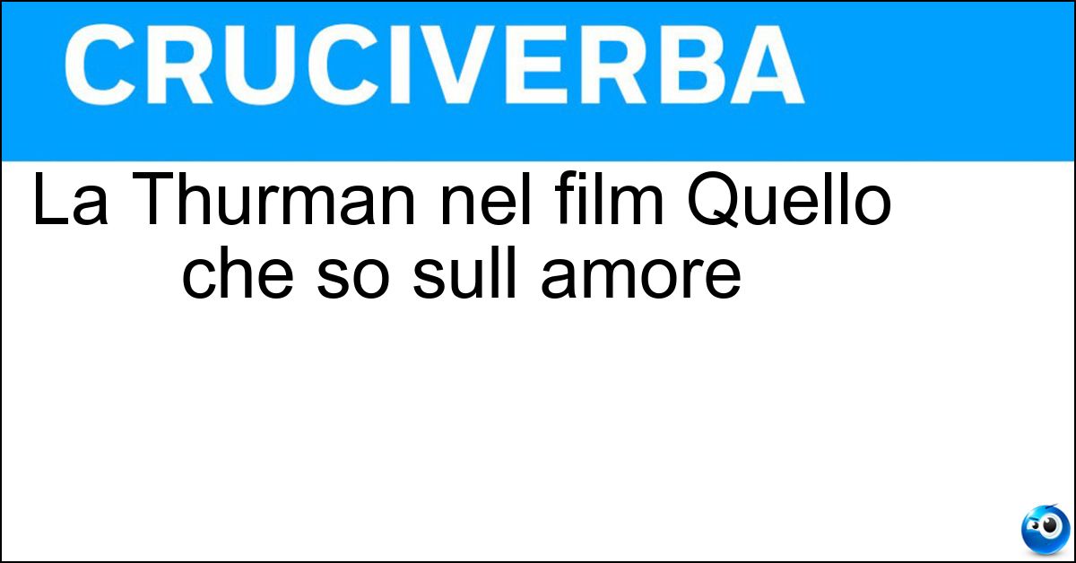 Soluzione La Thurman nel film Quello che so sull amore - Uma