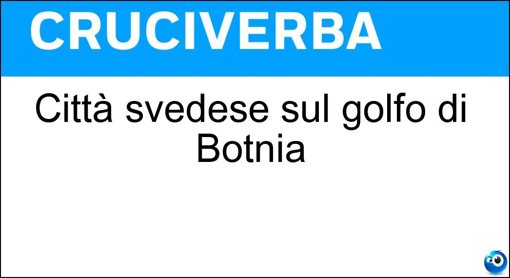 Città svedese sul golfo di Botnia Soluzione Città svedese sul golfo di Botnia - Umea
