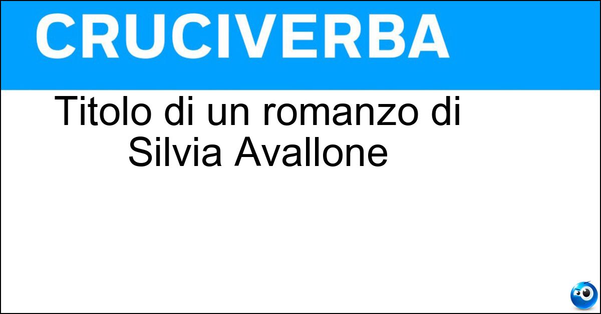 Soluzione Titolo di un romanzo di Silvia Avallone - Un Amicizia