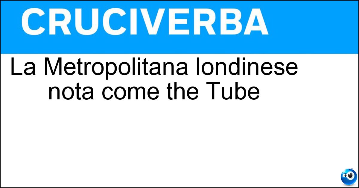La Metropolitana londinese nota come the Tube Soluzione La Metropolitana londinese nota come the Tube - Underground