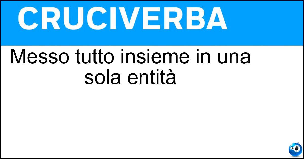 Soluzione Messo tutto insieme in una sola entità - Unificato