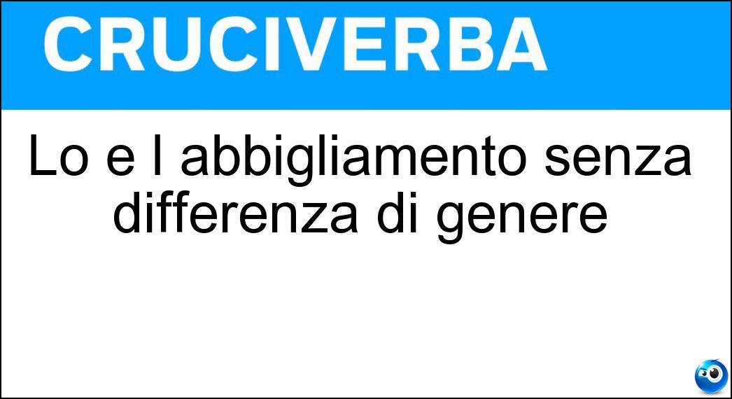 Lo è l abbigliamento senza differenza di genere Soluzione Lo è l abbigliamento senza differenza di genere - Unisex