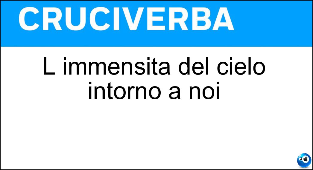 L immensità del cielo intorno a noi