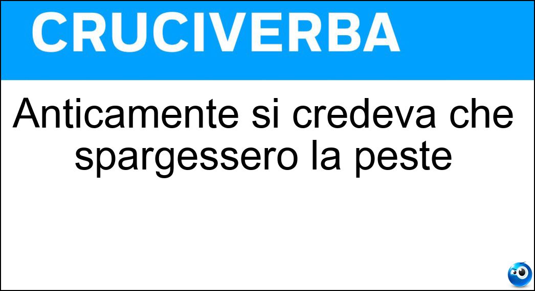 Anticamente si credeva che spargessero la peste