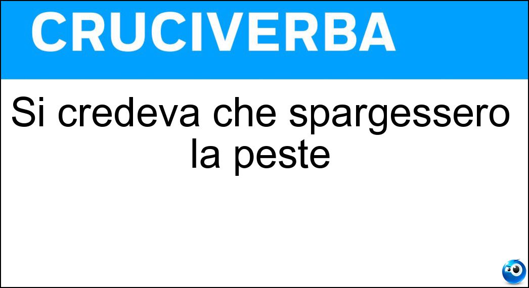 Si credeva che spargessero la peste