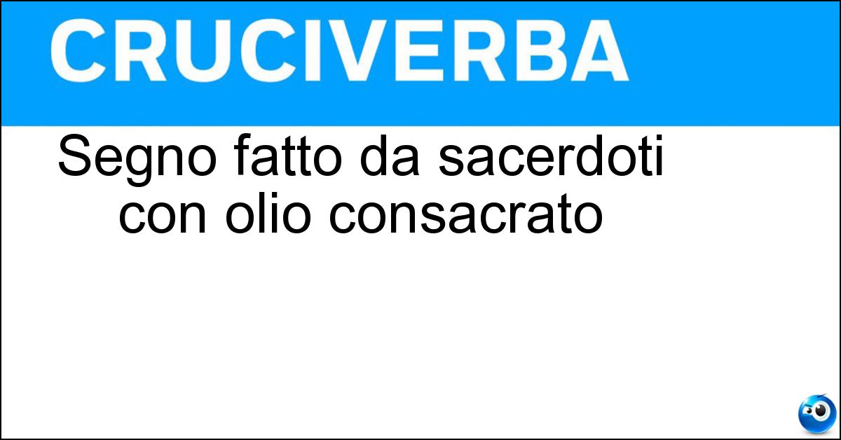 Segno fatto da sacerdoti con olio consacrato Soluzione Segno fatto da sacerdoti con olio consacrato - Unzione
