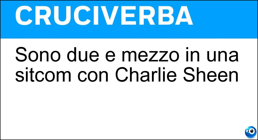 Sono due e mezzo in una sitcom con Charlie Sheen Soluzione Sono due e mezzo in una sitcom con Charlie Sheen - Uomini