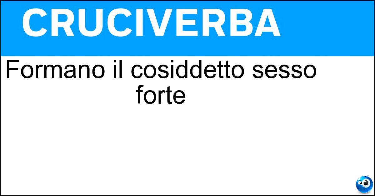 Formano il cosiddetto sesso forte Soluzione Formano il cosiddetto sesso forte - Uomini
