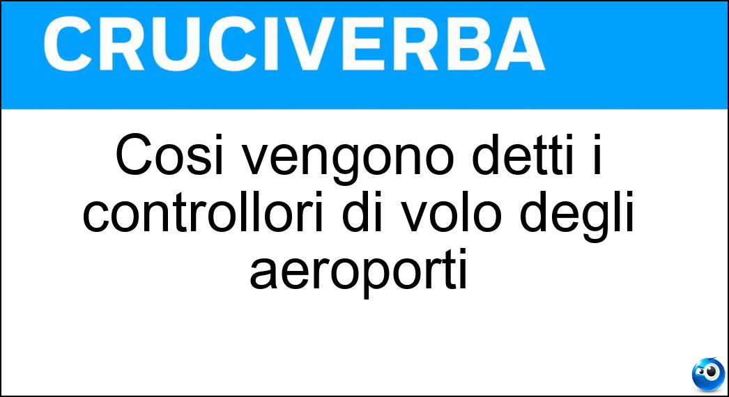 Così vengono detti i controllori di volo degli aeroporti