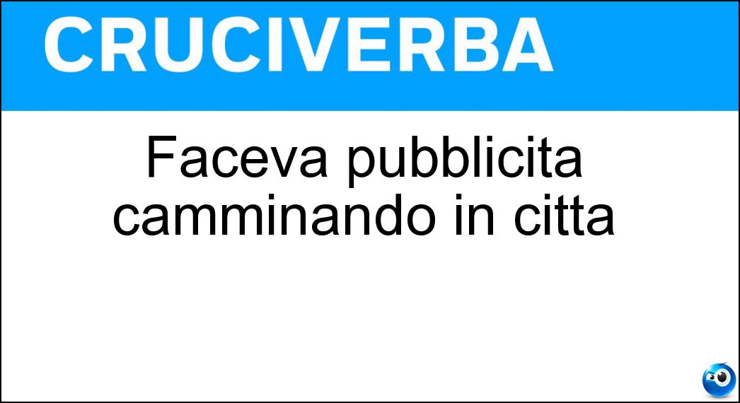 Faceva pubblicità camminando in città