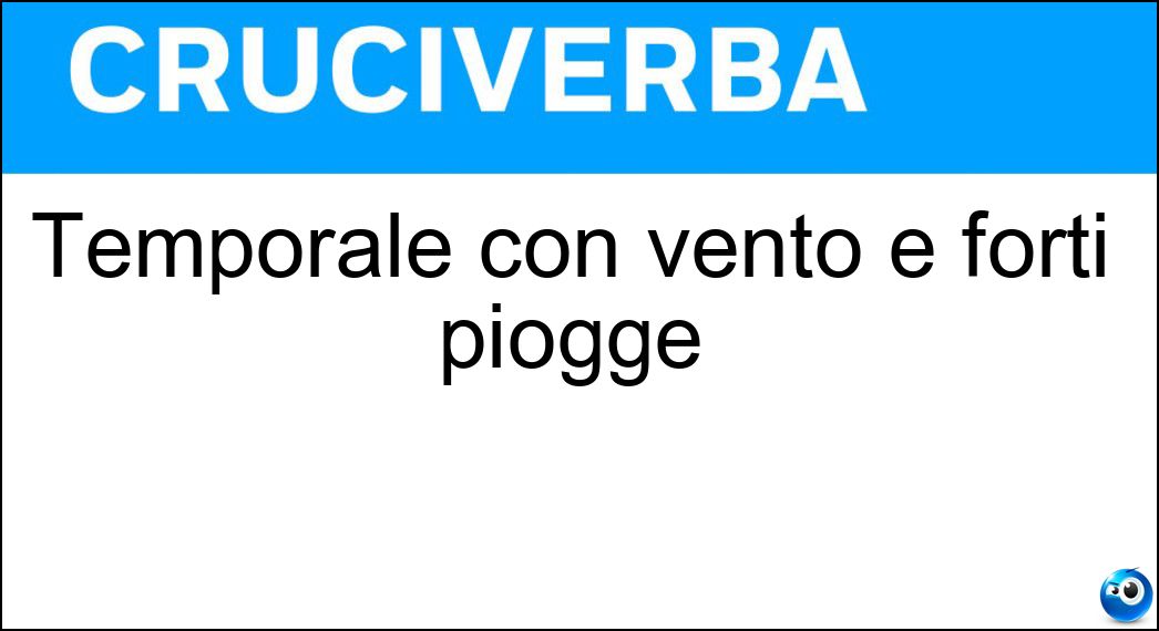 Temporale con vento e forti piogge Soluzione Cruciverba: Temporale con vento e forti piogge - Risposta Uragano