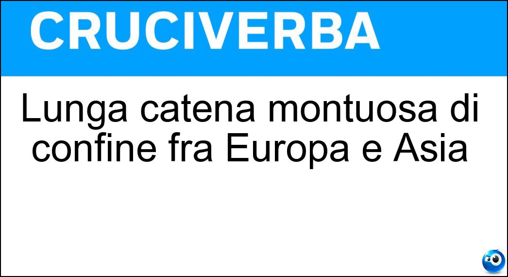 Lunga catena montuosa di confine fra Europa e Asia