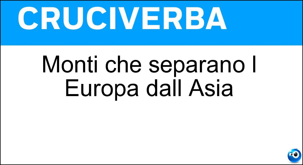Monti che separano l Europa dall Asia Soluzione Cruciverba: Monti che separano l Europa dall Asia - Risposta Urali