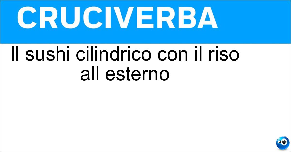 Il sushi cilindrico con il riso all esterno Il sushi cilindrico con il riso all esterno