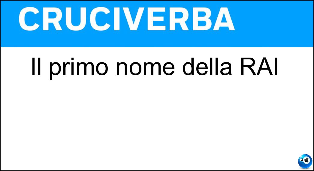 Il primo nome della RAI Soluzione Il primo nome della RAI - Uri
