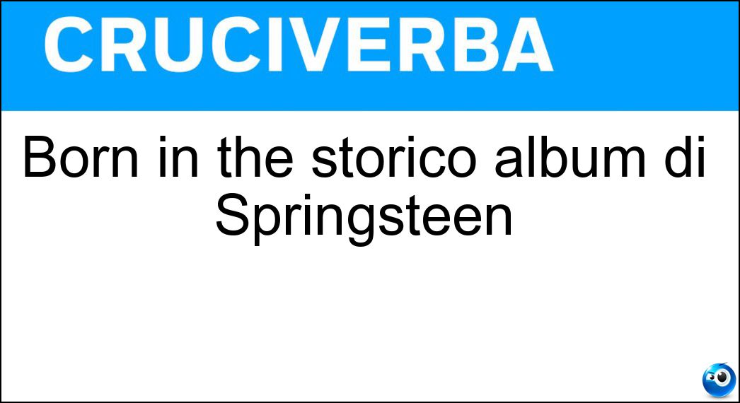 Born in the storico album di Springsteen Soluzione Born in the storico album di Springsteen - Usa