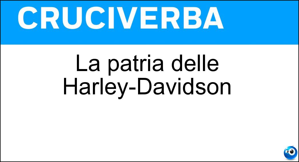 La patria delle Harley-Davidson Soluzione Cruciverba: La patria delle Harley-Davidson - Risposta Usa