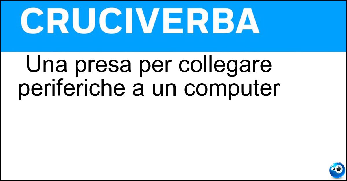 Una presa per collegare periferiche a un computer Soluzione Una presa per collegare periferiche a un computer - Usb