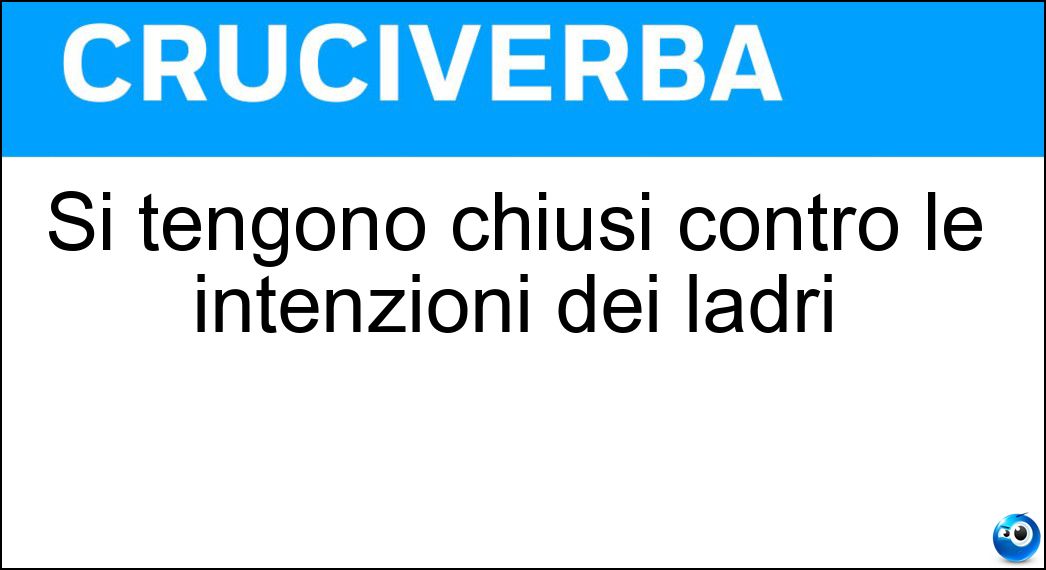 Si tengono chiusi contro le intenzioni dei ladri