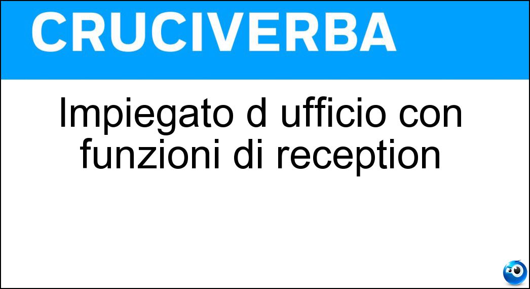 Impiegato d ufficio con funzioni di reception