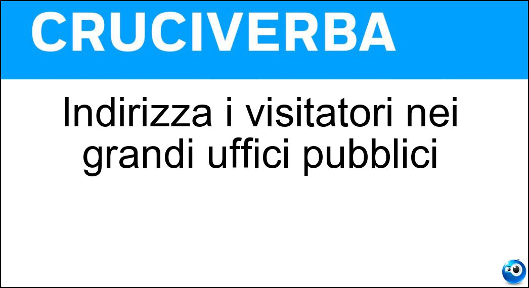 Indirizza i visitatori nei grandi uffici pubblici