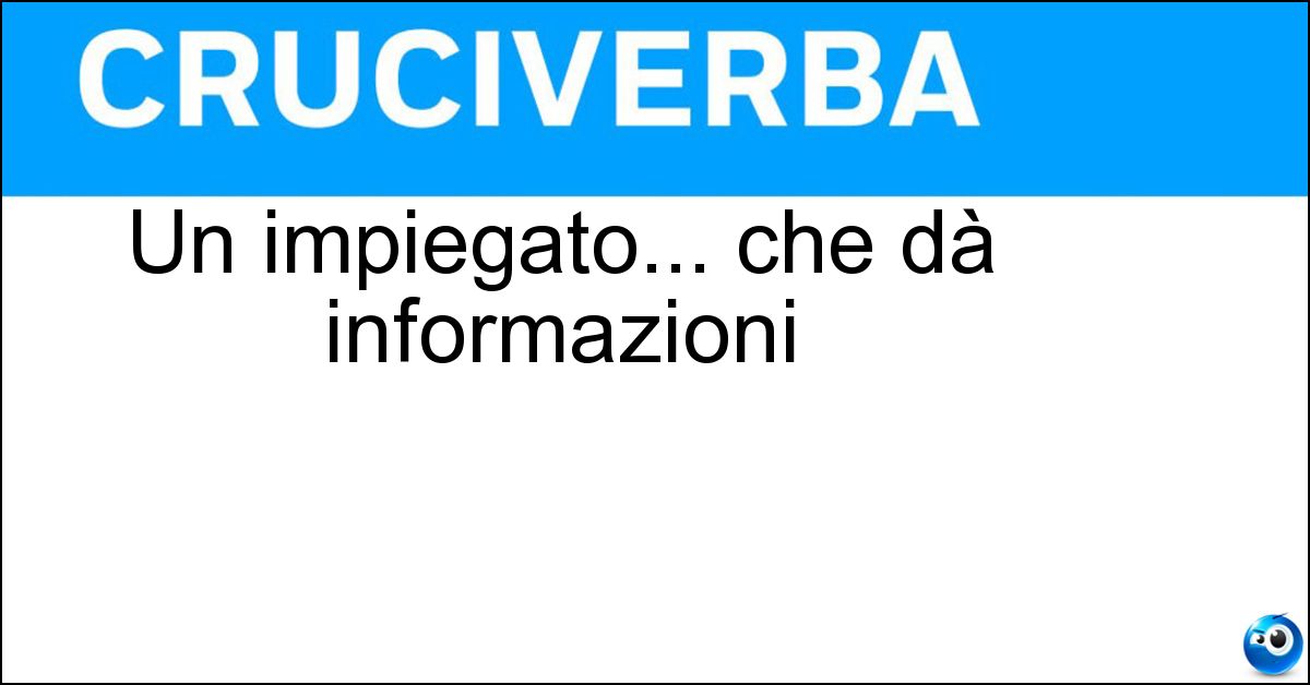 Un impiegato... che dà informazioni Soluzione Un impiegato... che dà informazioni - Usciere