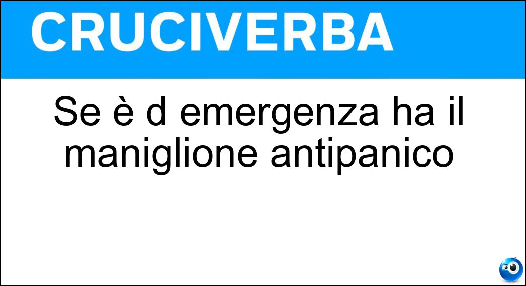 Se è d emergenza ha il maniglione antipanico Soluzione Cruciverba: Se è d emergenza ha il maniglione antipanico - Risposta Uscita