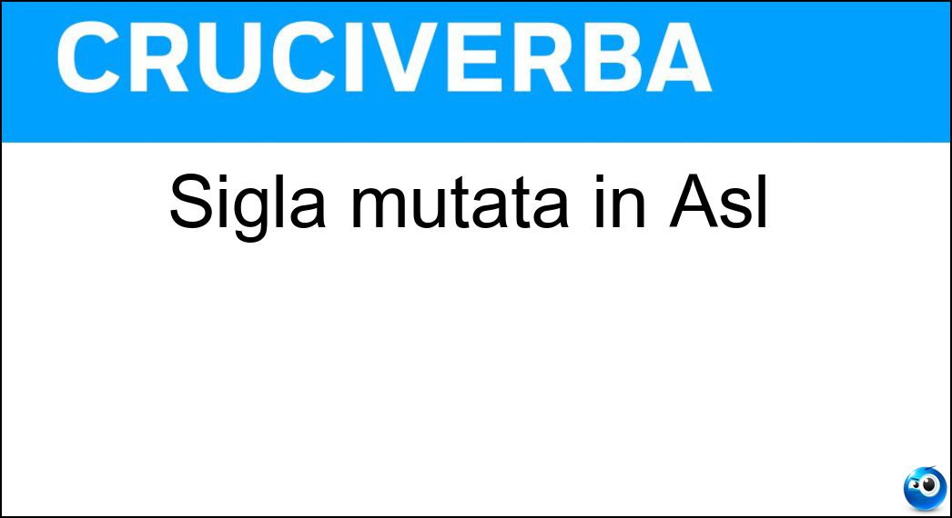 Sigla mutata in Asl Soluzione Sigla mutata in Asl - Usl