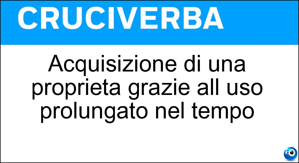 Acquisizione di una proprietà grazie all uso prolungato nel tempo