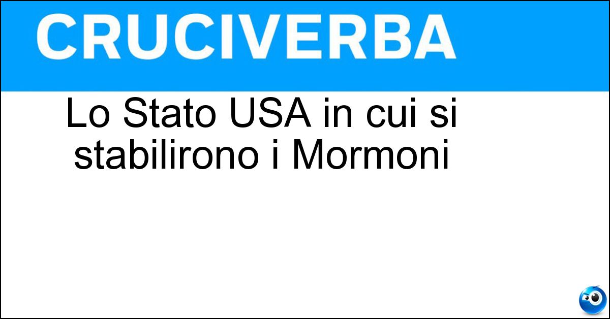 Soluzione Lo Stato USA in cui si stabilirono i Mormoni - Utah