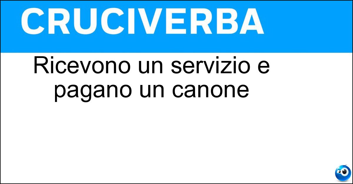 Ricevono un servizio e pagano un canone Soluzione Ricevono un servizio e pagano un canone - Utenti